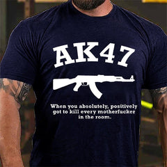 AK47 When You Absolutely Positively Got To Kill Every Motherfucker In The Room Cotton T-shirt