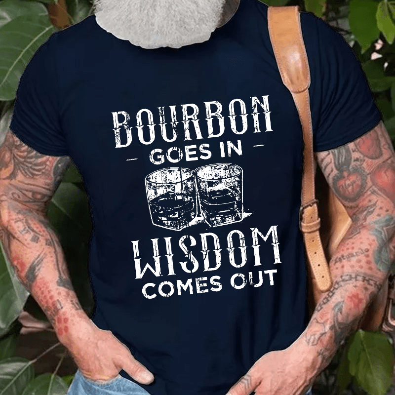 Bourbon Goes In Wisdom Comes Out Funny Drunk Cotton T-shirt