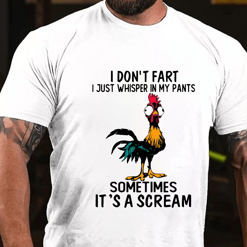 I Don't Fart I Just Whisper In My Pants Sometimes It's A Scream Cotton T-shirt