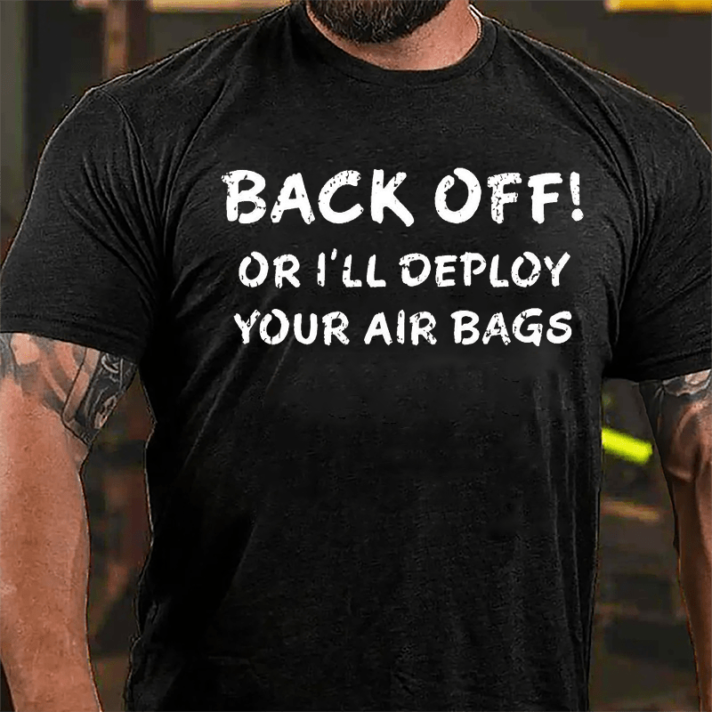 Back Off Or I'll Deploy Your Air Bags Cotton T-shirt