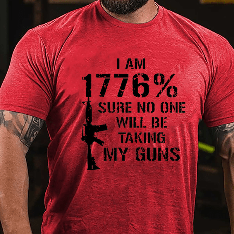 I Am 1776% Sure No One Will Be Taking My Guns Cotton T-shirt