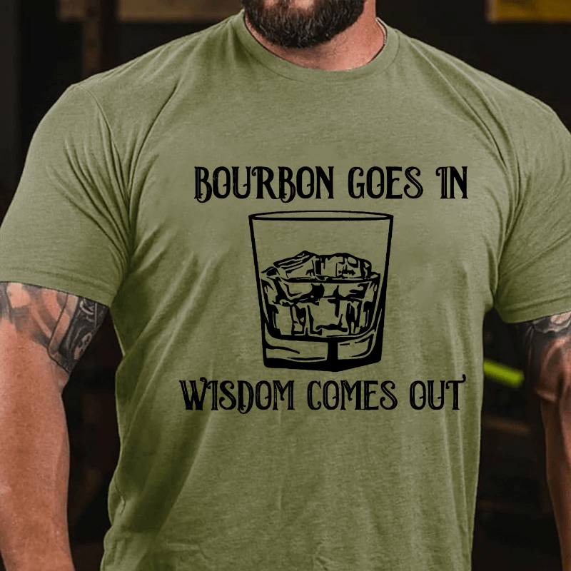 Bourbon Goes In Wisdom Comes Out Cotton T-shirt