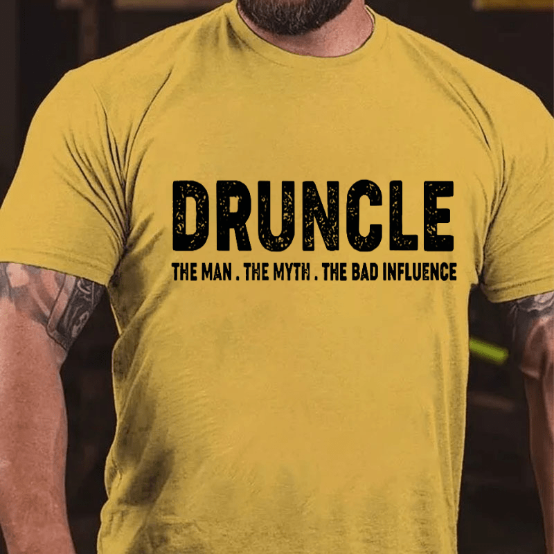 Druncle The Man The Myth The Bad Influence Cotton T-shirt