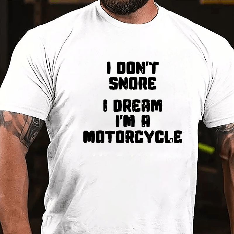 I Don't Snore I Dream I'm A Motorcycle Cotton T-shirt