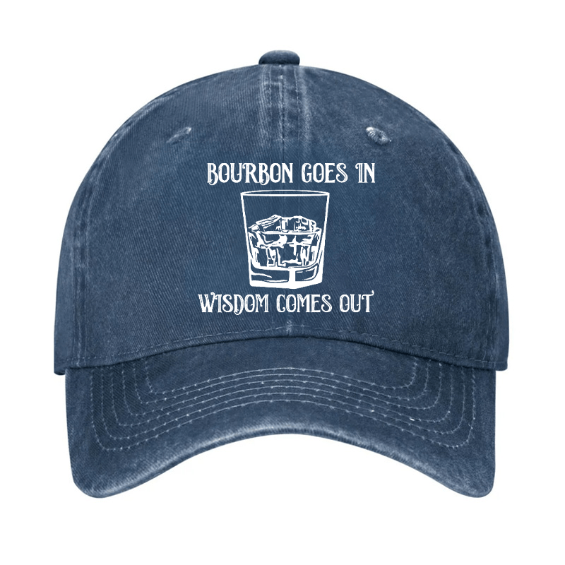 Bourbon Goes In Wisdom Comes Out Cap