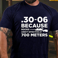 30-06 308 Because Rocks Aren'T Effective At 700 Meters Men's Cotton T-shirt