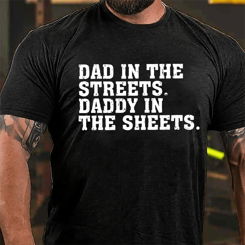 Dad In The Streets Daddy In The Sheets Cotton T-shirt