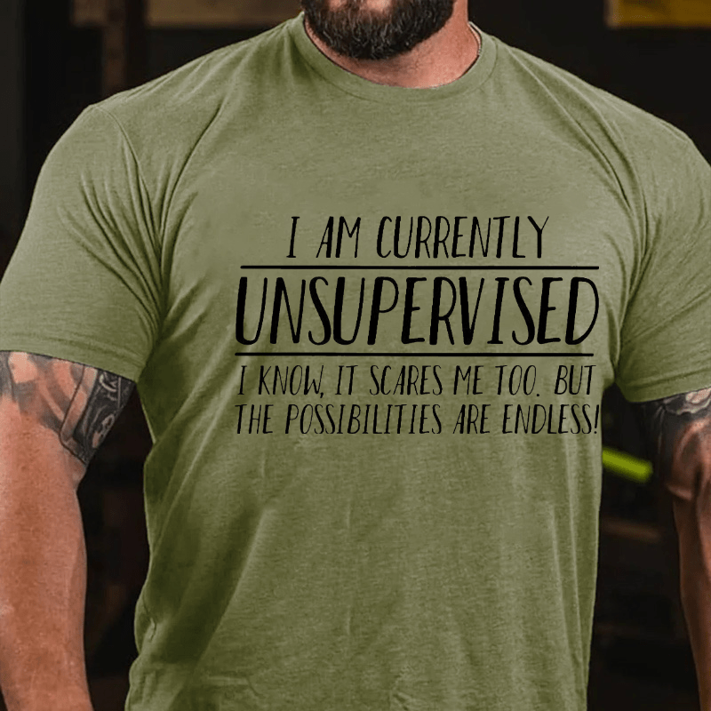 I Am Currently Unsupervised I Know It Scares Me Too Sarcastic Cotton T-shirt