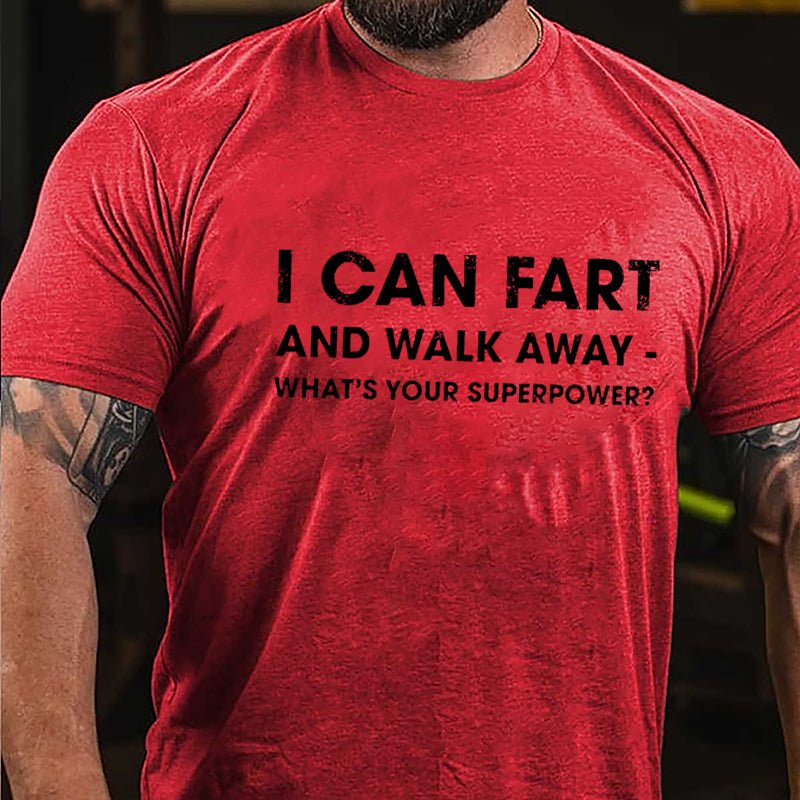 I Can Fart And Walk Away What's Your Superpower Funny Cotton T-shirt