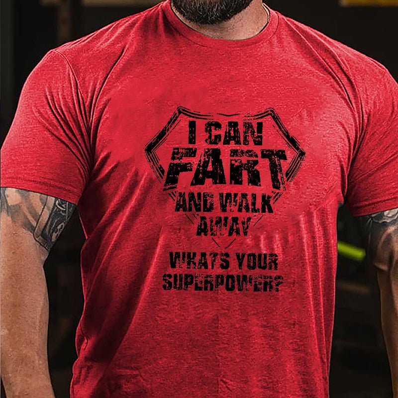 I Can Fart And Walk Away What's Your Superpower Cotton T-shirt