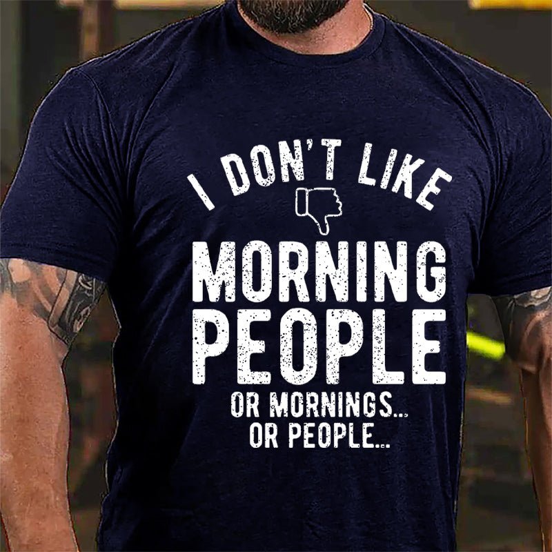 I Don't Like Morning People Or Mornings Or People Men's Cotton T-shirt