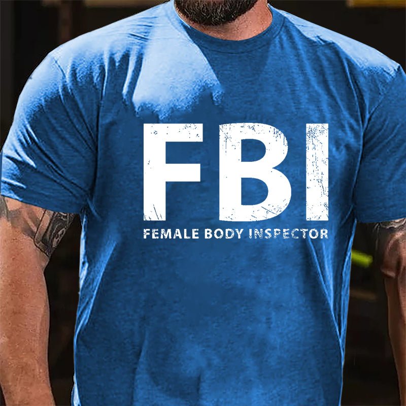 FBI Female Body Inspector Funny Cotton T-shirt