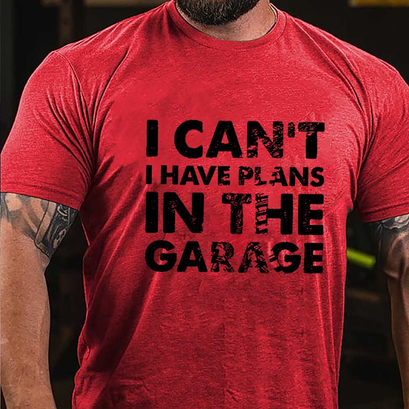 I Can't I Have Plans In The Garage Cotton T-shirt