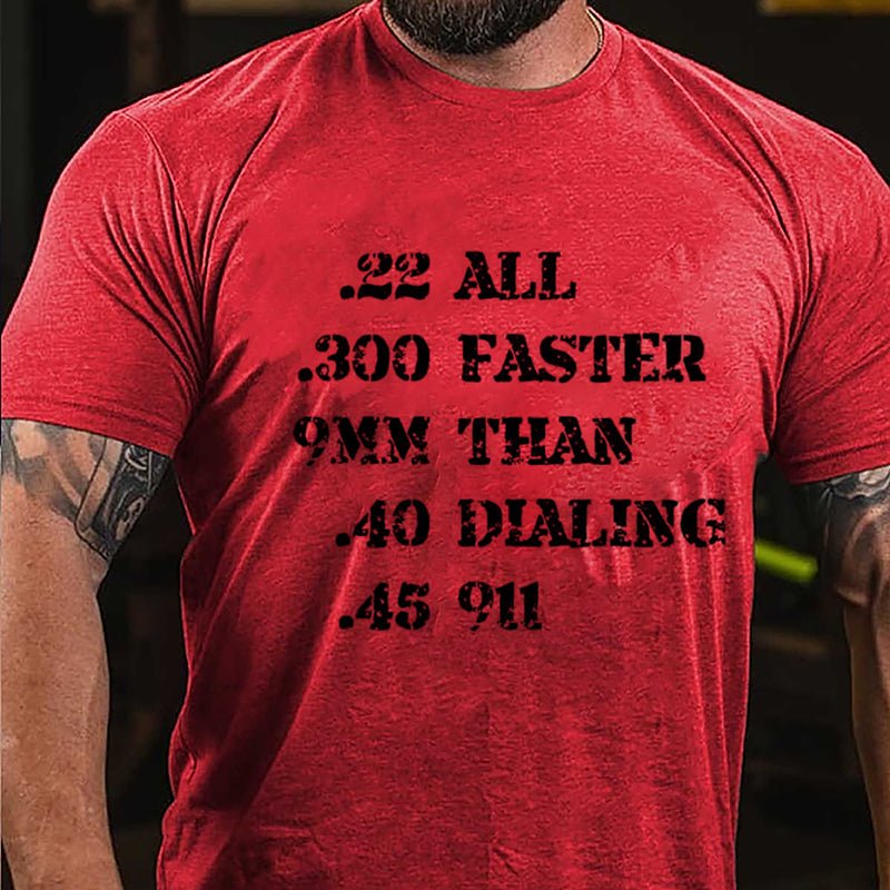 .22 .300 9mm .40 .45 All Faster Than Dialing 911 Cotton T-shirt