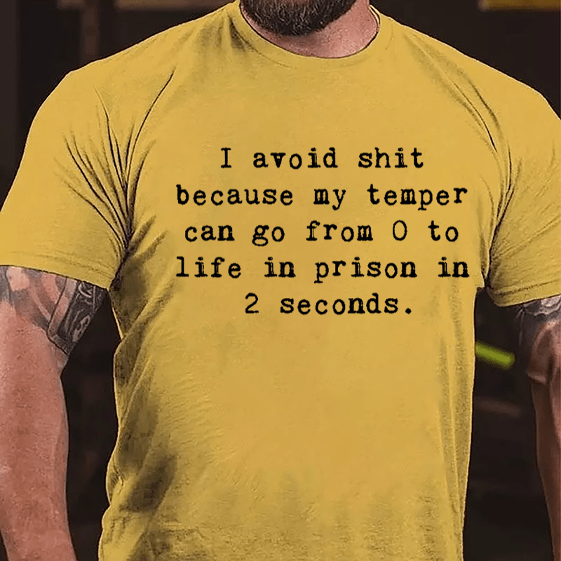 I Avoid Shit Because My Temper Can Go From 0 To Life In Prison In 2 Seconds Funny Cotton T-shirt