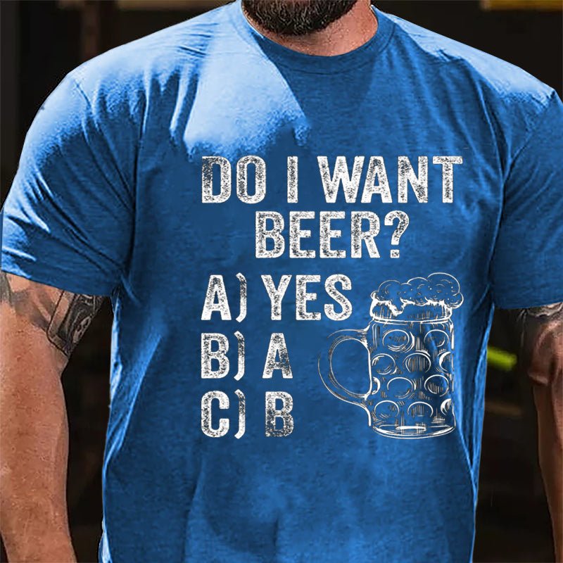 Do I Want Beer Funny Print Cotton T-shirt