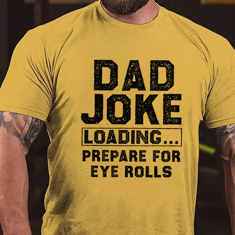 Dad Joke Loading Prepare For Eyes Roll Cotton T-shirt