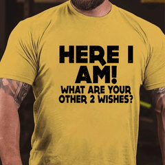 Here I Am What Are Your Other 2 Wishes Cotton T-shirt