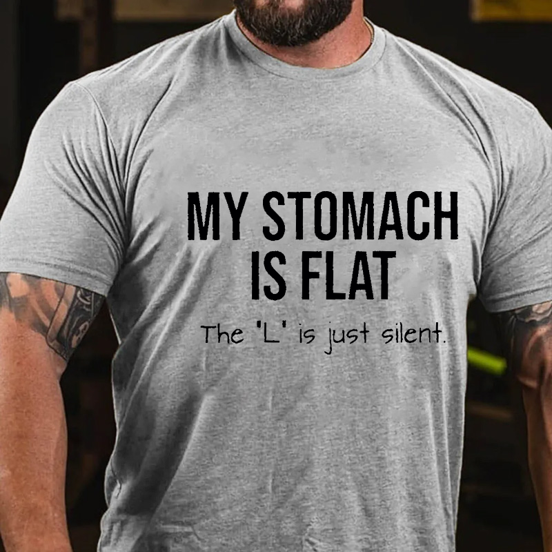 My Stomach Is Flat The "L" Is Just Silent Funny Cotton T-shirt