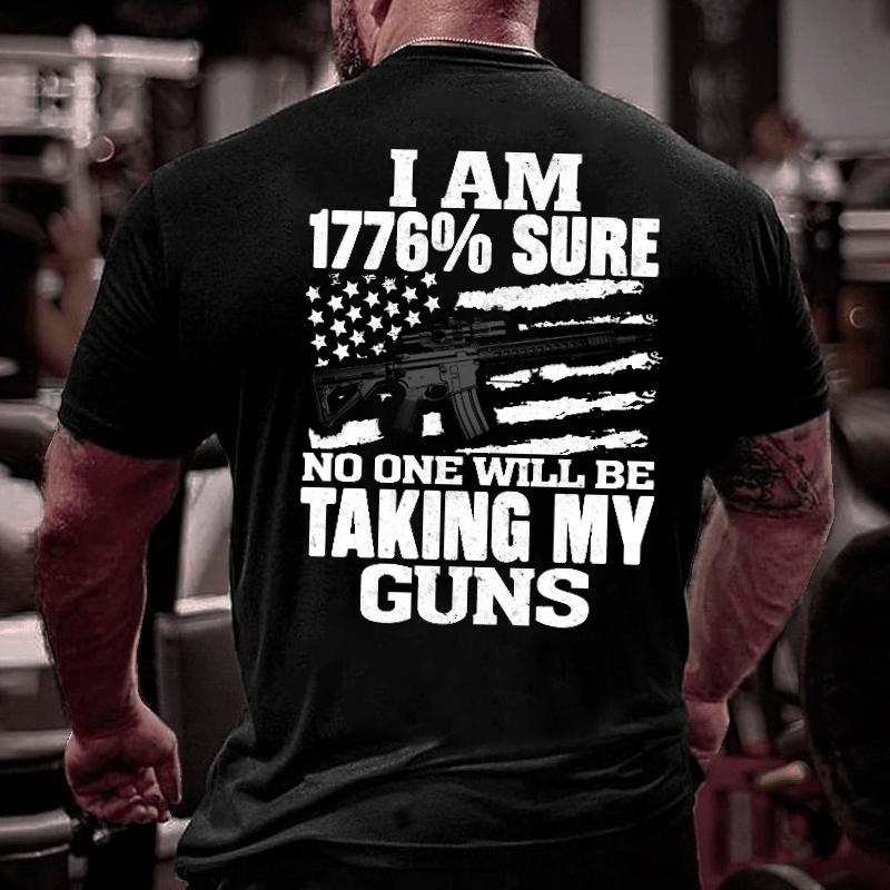 I Am 1776% Sure No One Will Be Taking My Guns With USA Flag Print Cotton T-shirt