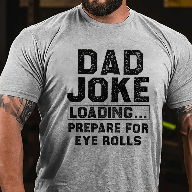 Dad Joke Loading Prepare For Eyes Roll Cotton T-shirt