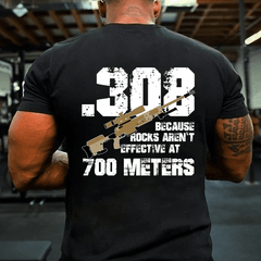 .308 Because Rocks Aren't Effective At 700 Meters Cotton T-shirt
