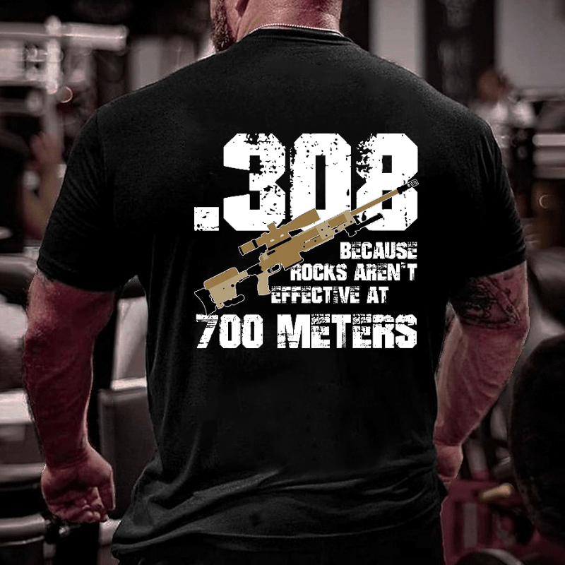 .308 Because Rocks Aren't Effective At 700 Meters Cotton T-shirt