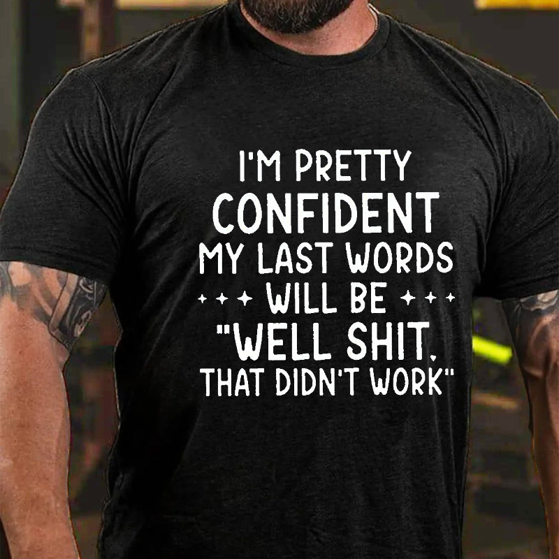 Maturelion My Last Words Will Be Well Shit That Didn't Work Funny Cotton T-shirt