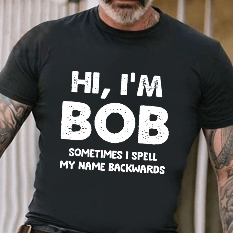 Hi I'm Bob Sometimes I Spell My Name Backwards Cotton T-shirt