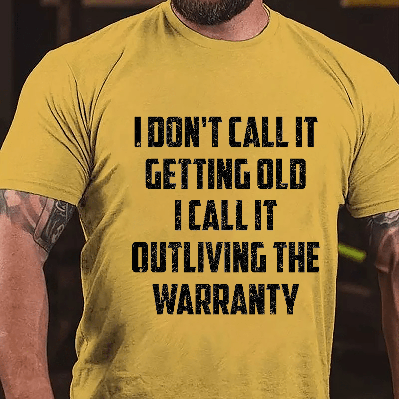 I Don't Call It Getting Old I Call It Outliving The Warranty Cotton T-shirt