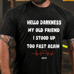 Hello Darkness My Old Friend I Stood Up Too Fast Again Funny Gift Cotton T-shirt