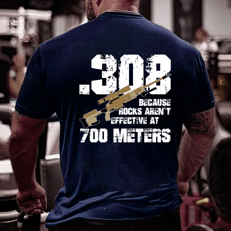 .308 Because Rocks Aren't Effective At 700 Meters Cotton T-shirt