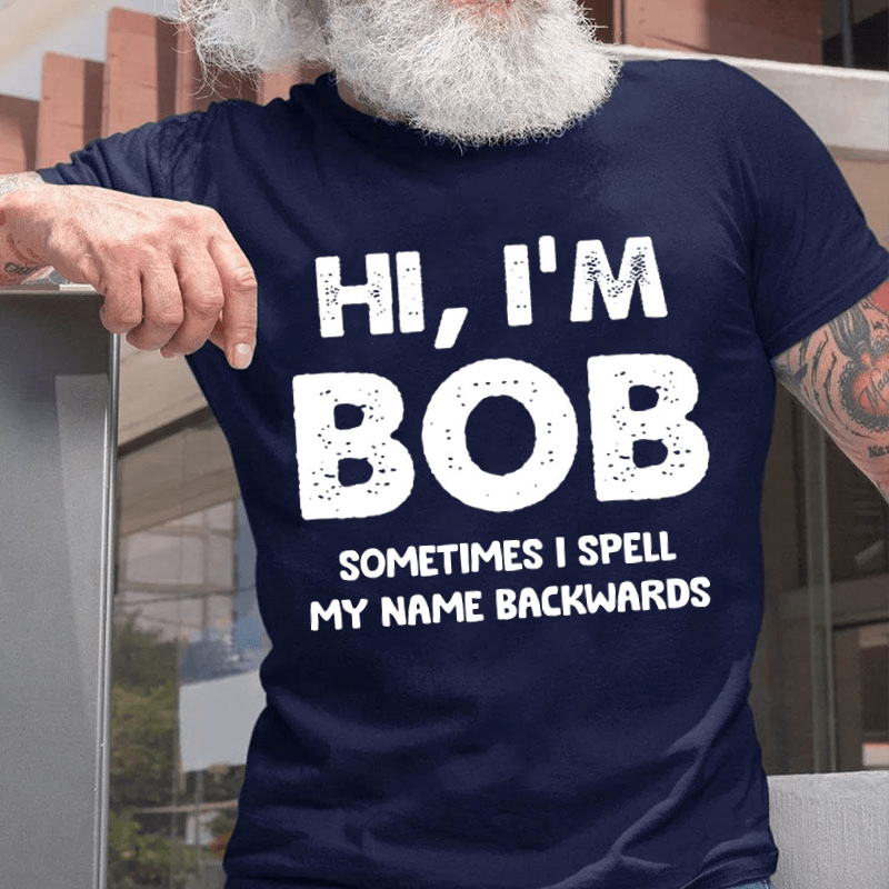 Hi I'm Bob Sometimes I Spell My Name Backwards Cotton T-shirt