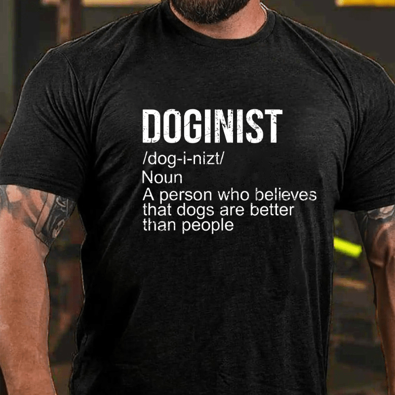 Maturelion Doginist Definition Dogs Are Better Than People Funny Quote Cotton T-shirt