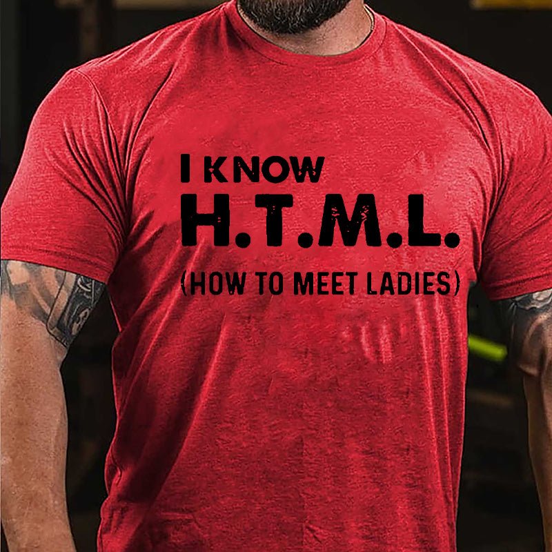 I Know HTML How To Meet Ladies Cotton T-shirt