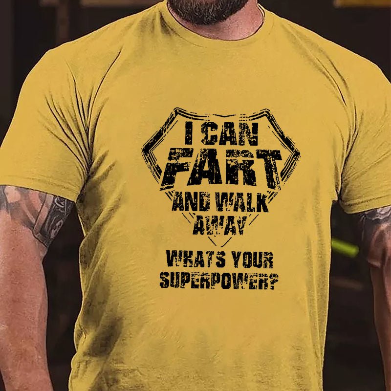 I Can Fart And Walk Away What's Your Superpower Cotton T-shirt