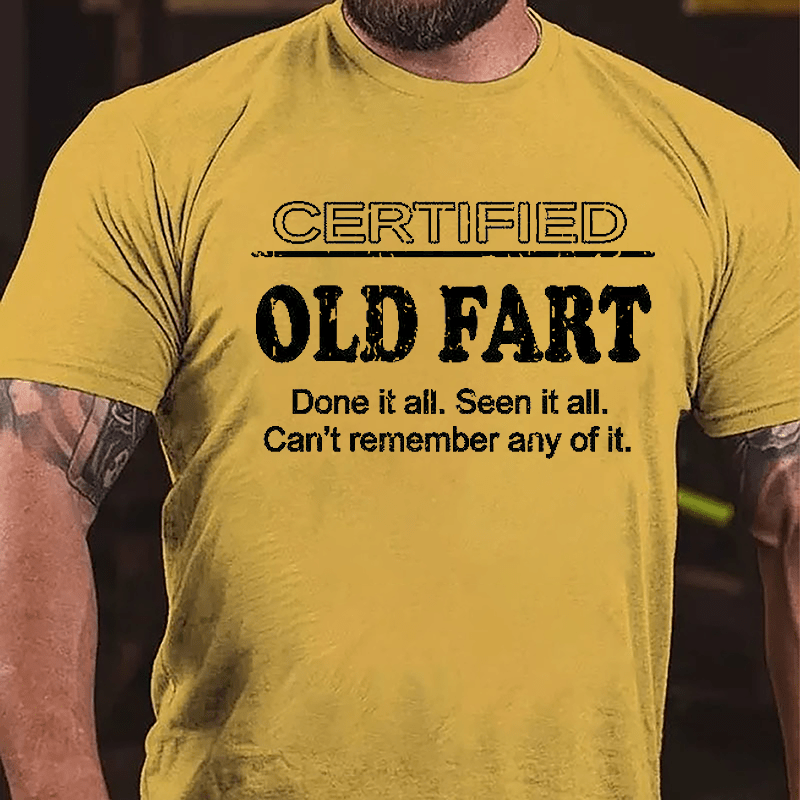 Certified Old Fart Done It All Seen It All Can't Remember Any Of It Cotton T-shirt