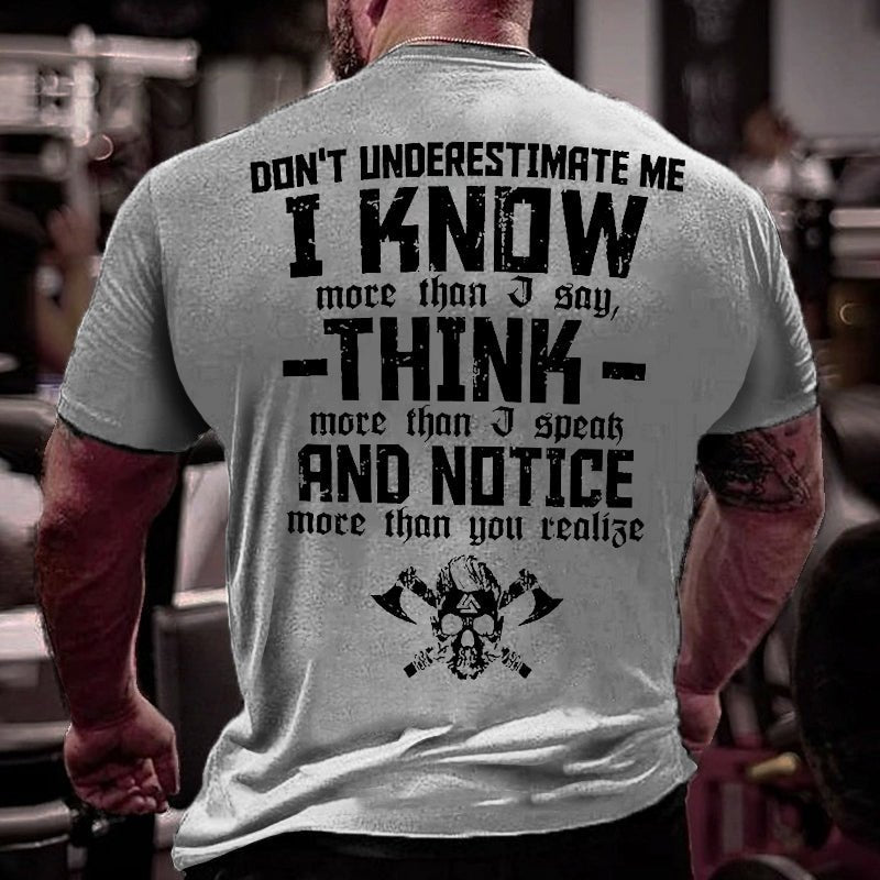 Don't Underestimate Me I Know More Than I Say Think More Than I Speak And Notice More Than You Realise Cotton T-shirt