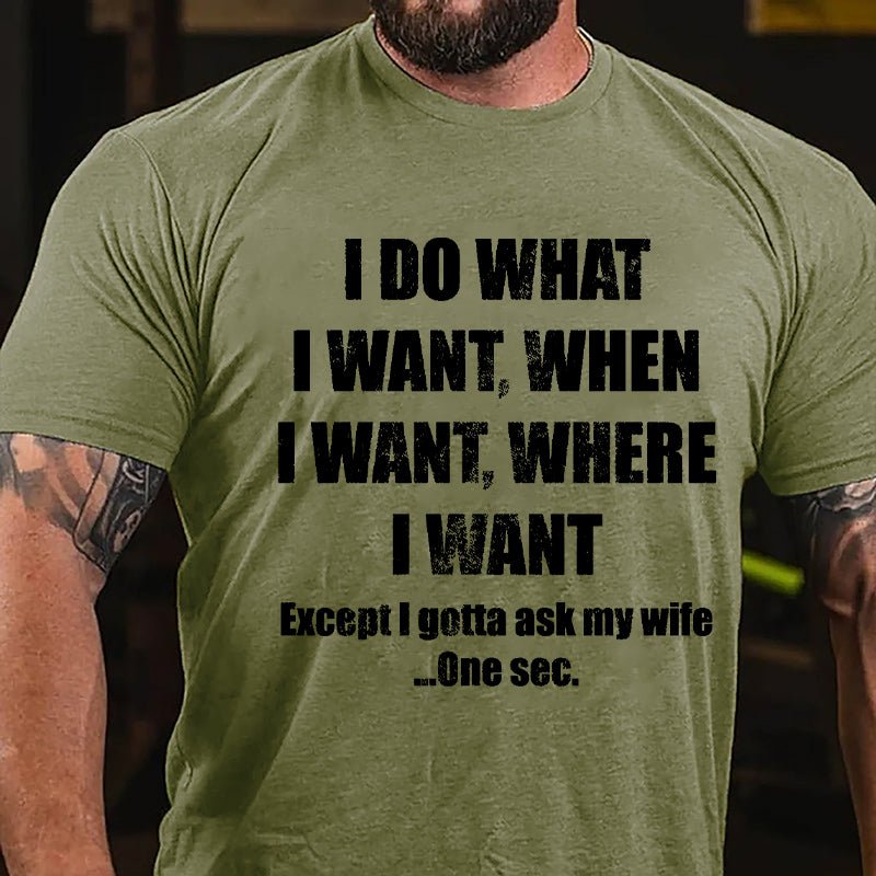 I Do What I Want When I Want Where I Want Funny Cotton T-shirt