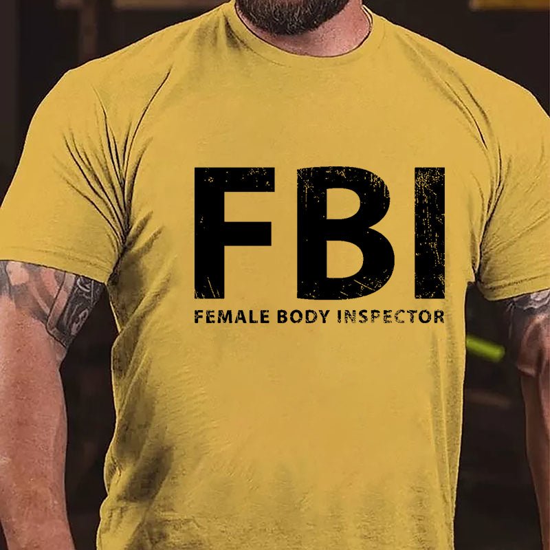 FBI Female Body Inspector Funny Cotton T-shirt