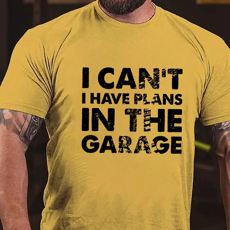 I Can't I Have Plans In The Garage Cotton T-shirt