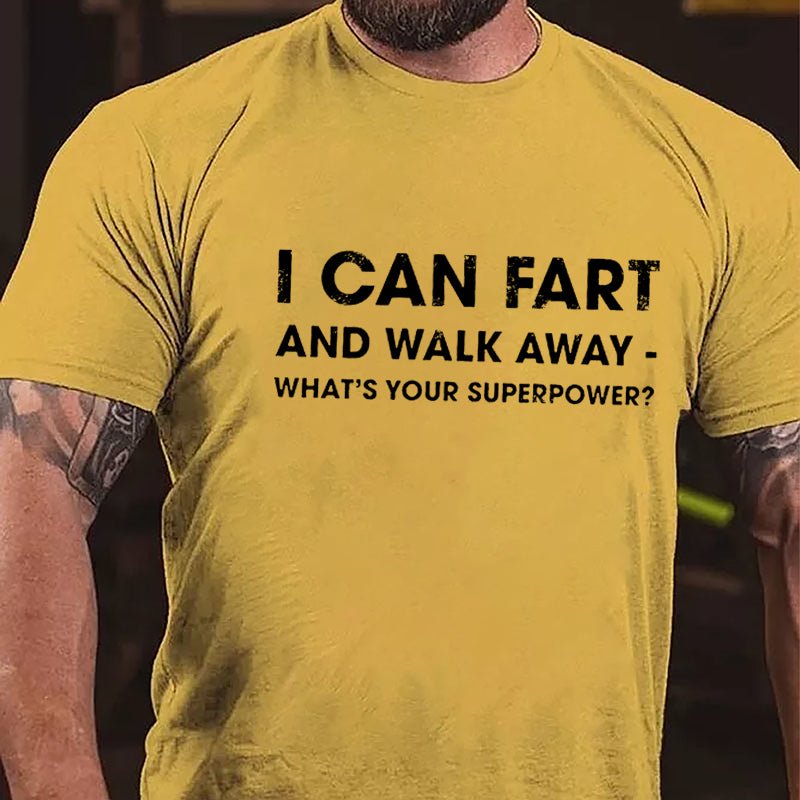 I Can Fart And Walk Away What's Your Superpower Funny Cotton T-shirt