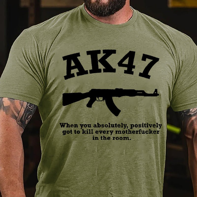 AK47 When You Absolutely Positively Got To Kill Every Motherfucker In The Room Cotton T-shirt