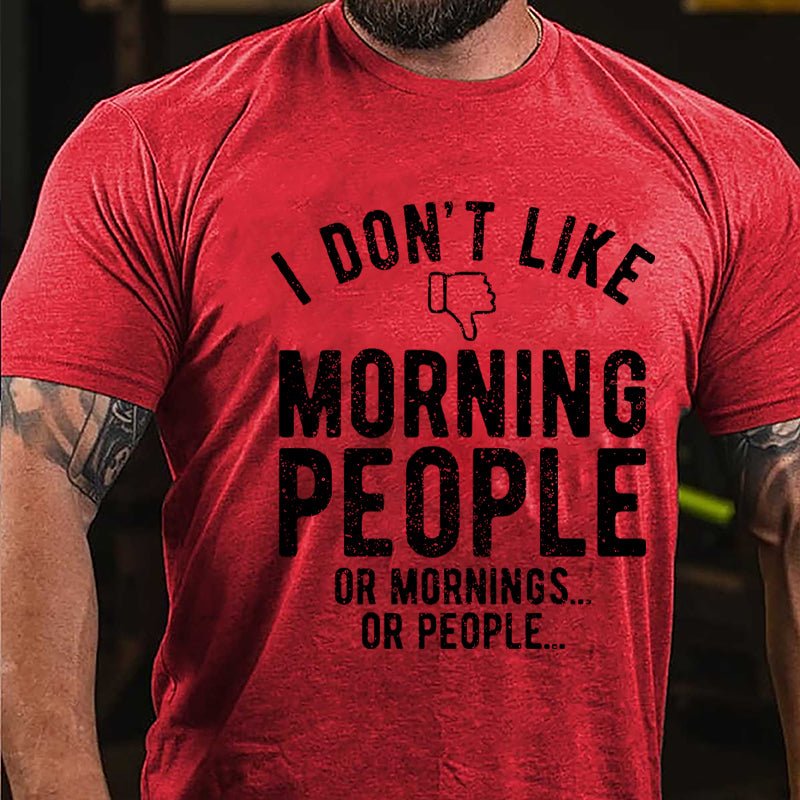 I Don't Like Morning People Or Mornings Or People Men's Cotton T-shirt