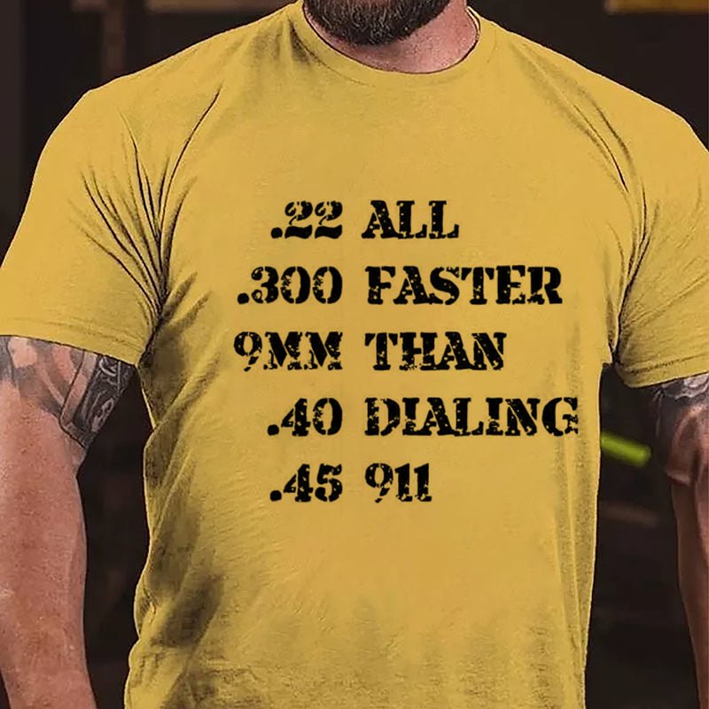 .22 .300 9mm .40 .45 All Faster Than Dialing 911 Cotton T-shirt