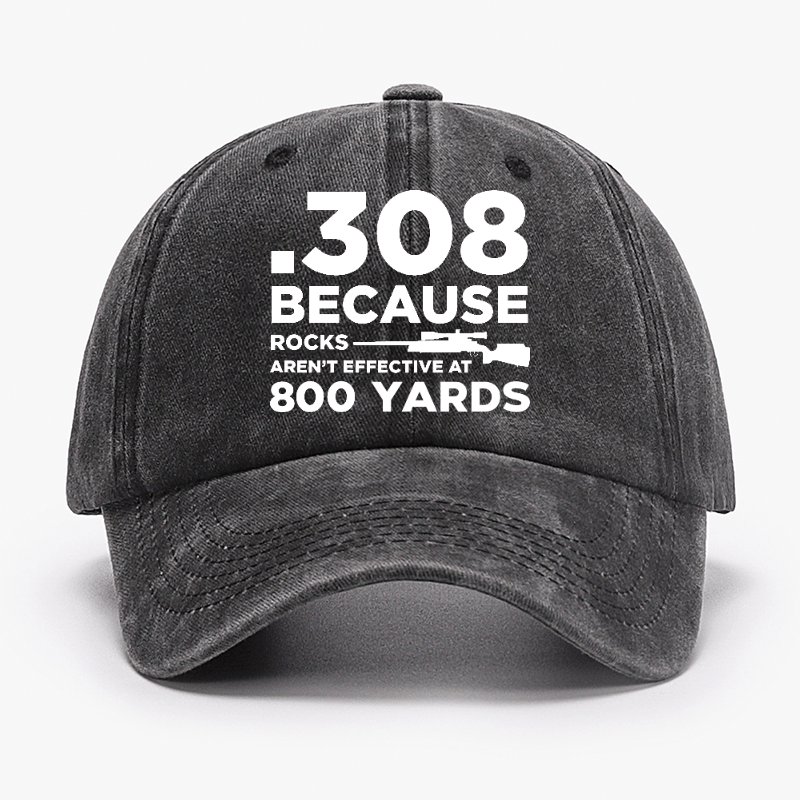 308 Because Rocks Aren't Effective At 800 Yards Cap