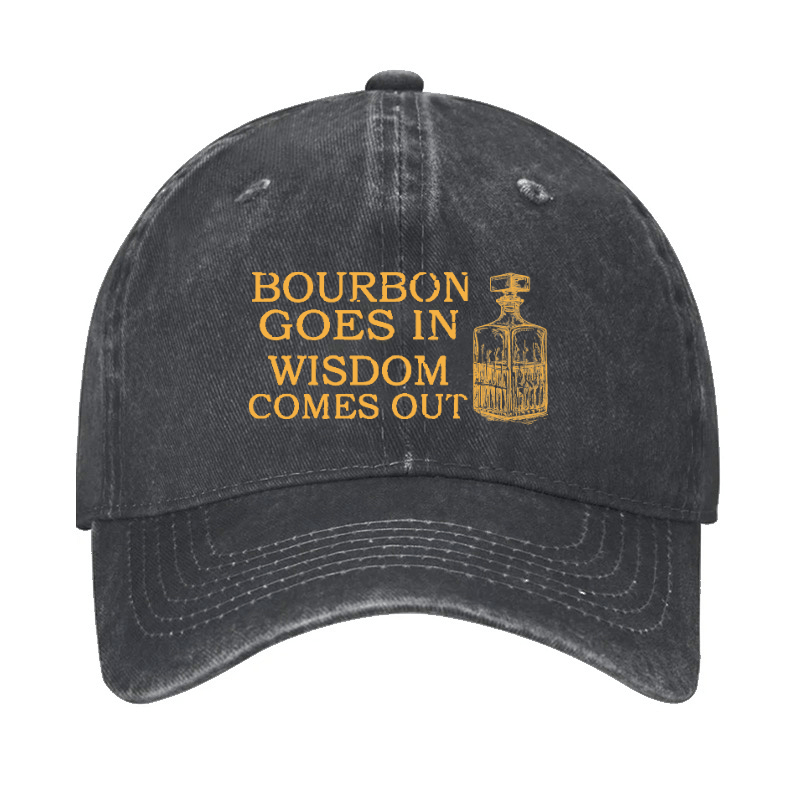 Bourbon Goes In Wisdom Comes Out Cap