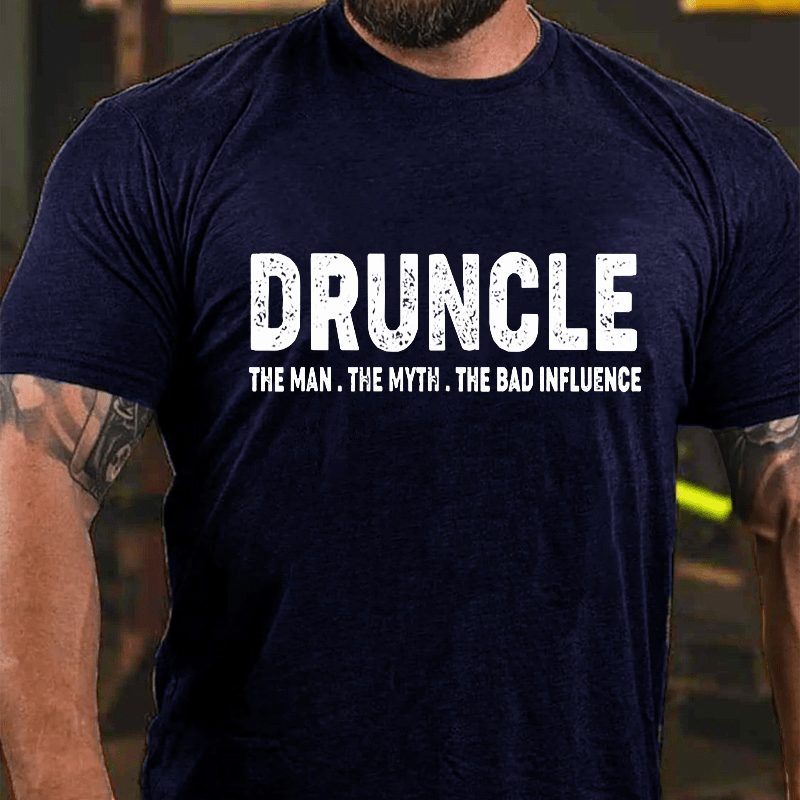 Druncle The Man The Myth The Bad Influence Cotton T-shirt