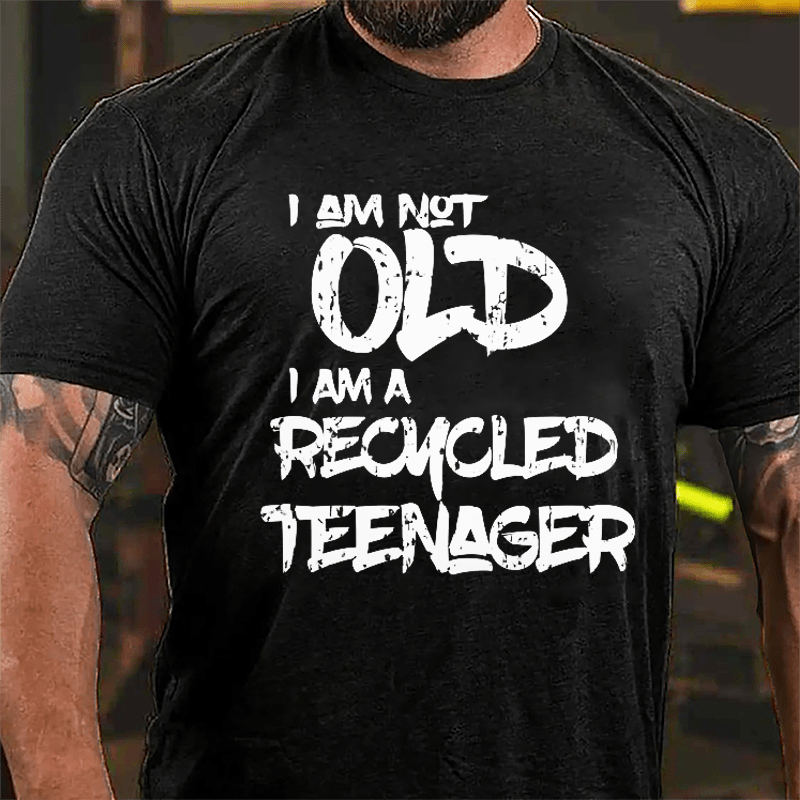 I Am Not Old I Am A Recycled Teenager Cotton T-shirt