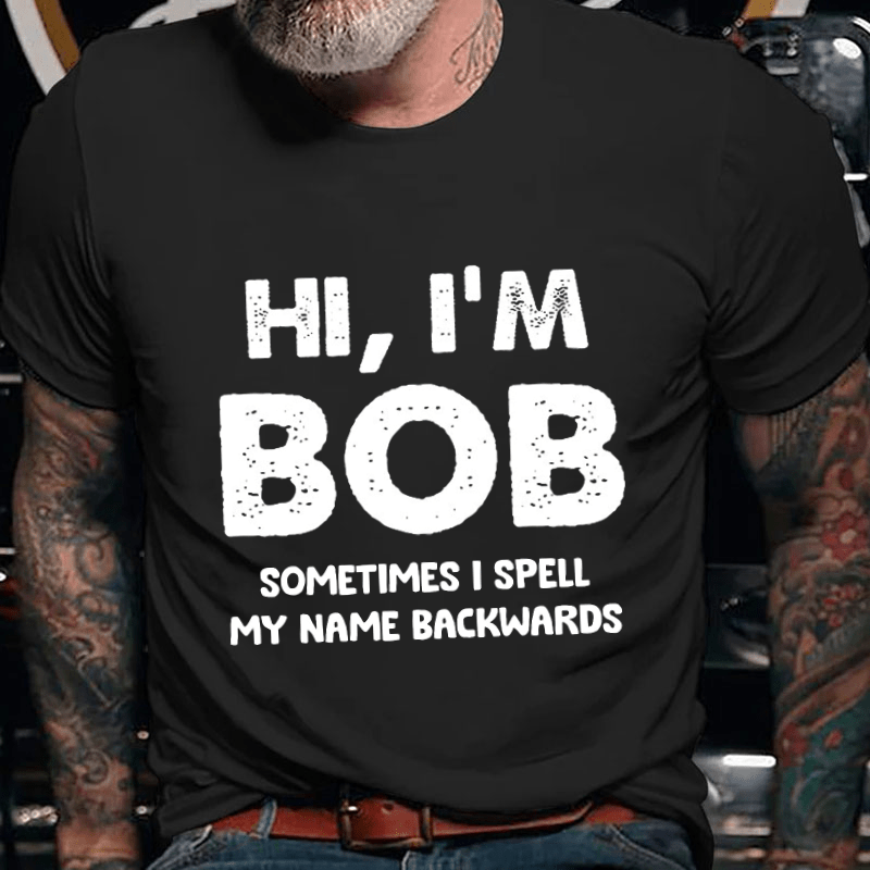 Hi I'm Bob Sometimes I Spell My Name Backwards Cotton T-shirt